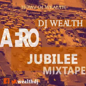 DJ Wealth - Afro Jubilee Mixtape (Ft. Okey Sokay, LC Beatz, Ada & More!)